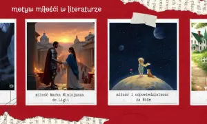 Mroczna królowa, rycerz i ukochana, Mały Książę z Różą – różne oblicza motywu miłości w literaturze.