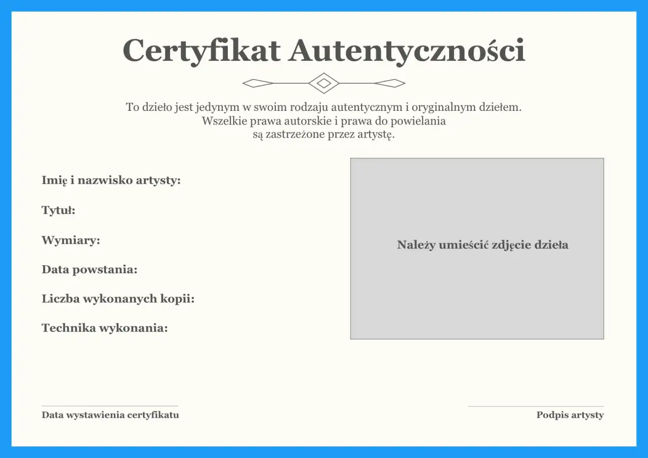 Certyfikat autentyczności dzieła sztuki. Zawiera pola na dane artysty, tytuł, wymiary, datę powstania, liczbę kopii, technikę wykonania, zdjęcie dzieła i podpis. To ważny dokument, kt&oacute;ry potwierdza, że dzieło jest oryginalne.